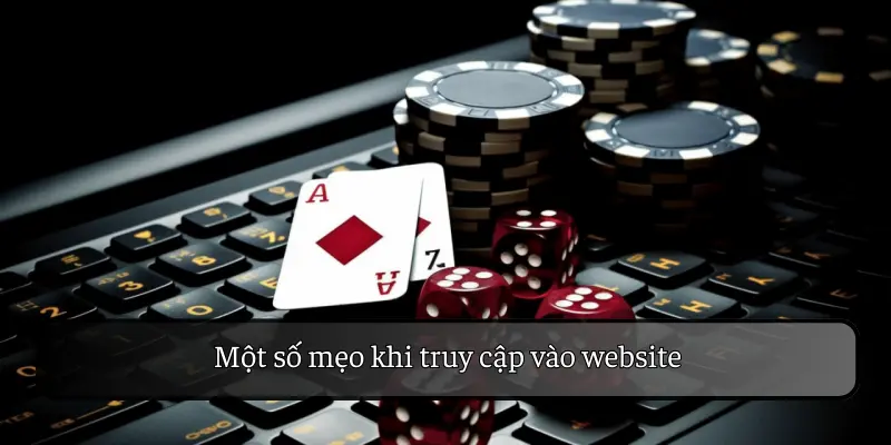Một số mẹo khi truy cập vào website