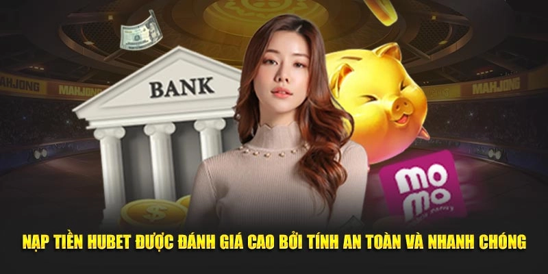 Ưu điểm của dịch vụ nạp tiền HUBET